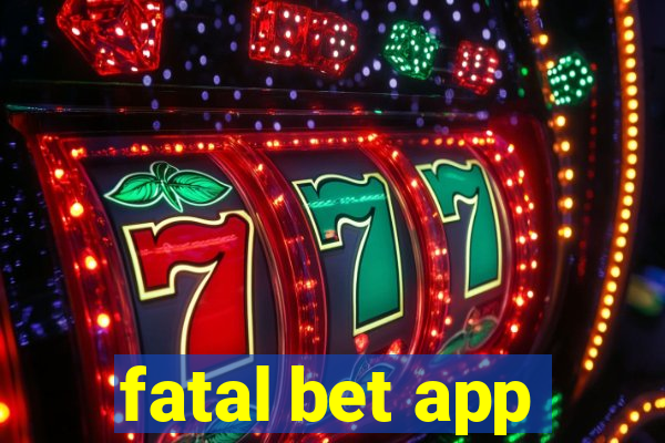 fatal bet app